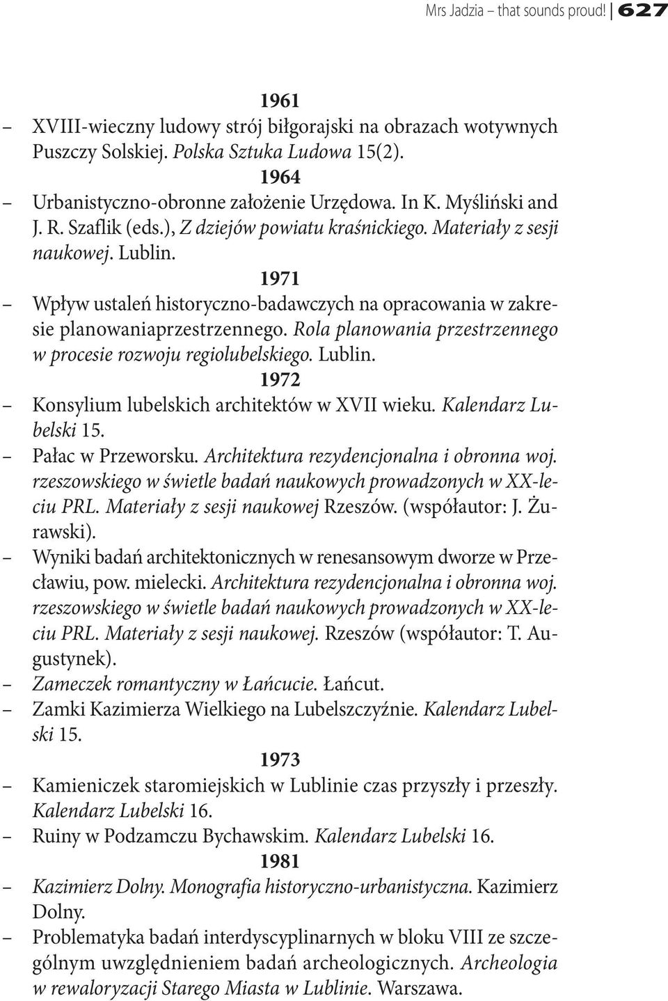 Rola planowania przestrzennego w procesie rozwoju regiolubelskiego. Lublin. 1972 Konsylium lubelskich architektów w XVII wieku. Kalendarz Lubelski 15. Pałac w Przeworsku.