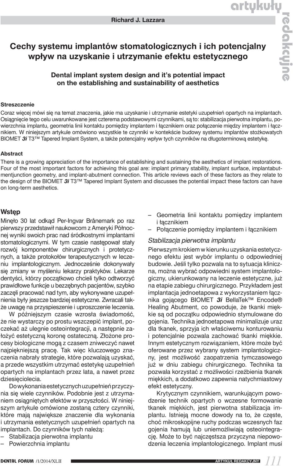 Osiągnięcie tego celu uwarunkowane jest czterema podstawowymi czynnikami, są to: stabilizacja pierwotna implantu, powierzchnia implantu, geometria linii kontaktu pomiędzy implantem i łącznikiem oraz