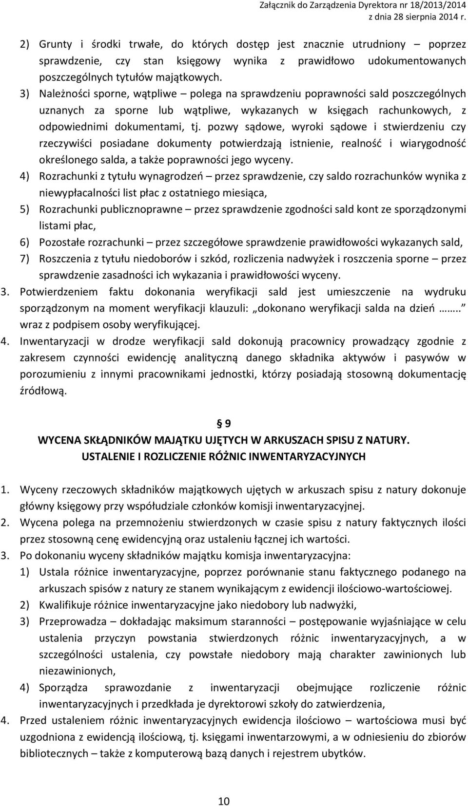 pozwy sądowe, wyroki sądowe i stwierdzeniu czy rzeczywiści posiadane dokumenty potwierdzają istnienie, realność i wiarygodność określonego salda, a także poprawności jego wyceny.