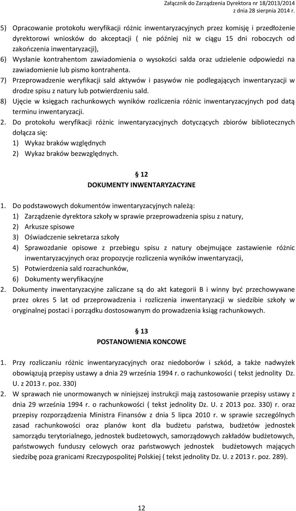 7) Przeprowadzenie weryfikacji sald aktywów i pasywów nie podlegających inwentaryzacji w drodze spisu z natury lub potwierdzeniu sald.