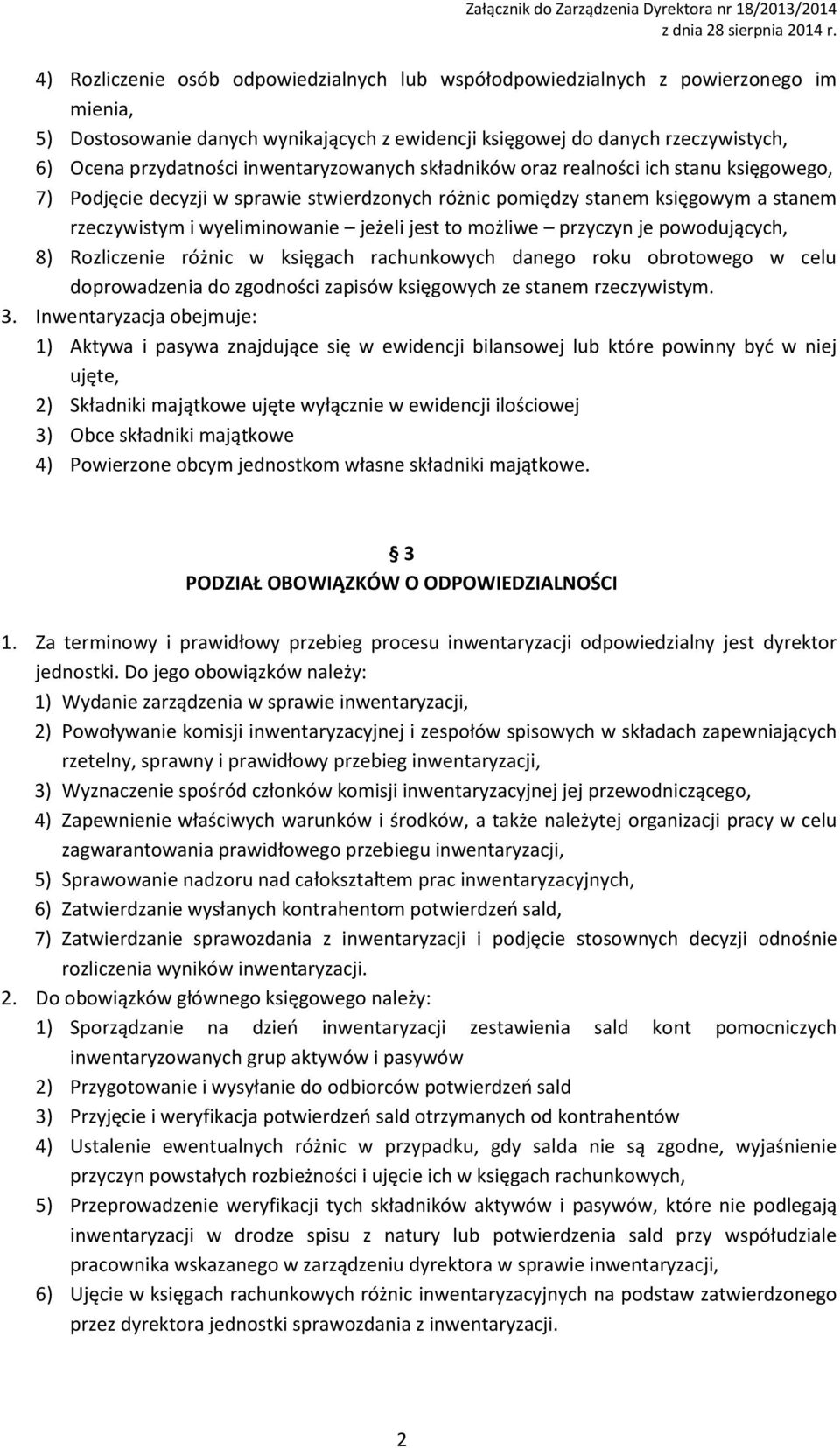 możliwe przyczyn je powodujących, 8) Rozliczenie różnic w księgach rachunkowych danego roku obrotowego w celu doprowadzenia do zgodności zapisów księgowych ze stanem rzeczywistym. 3.