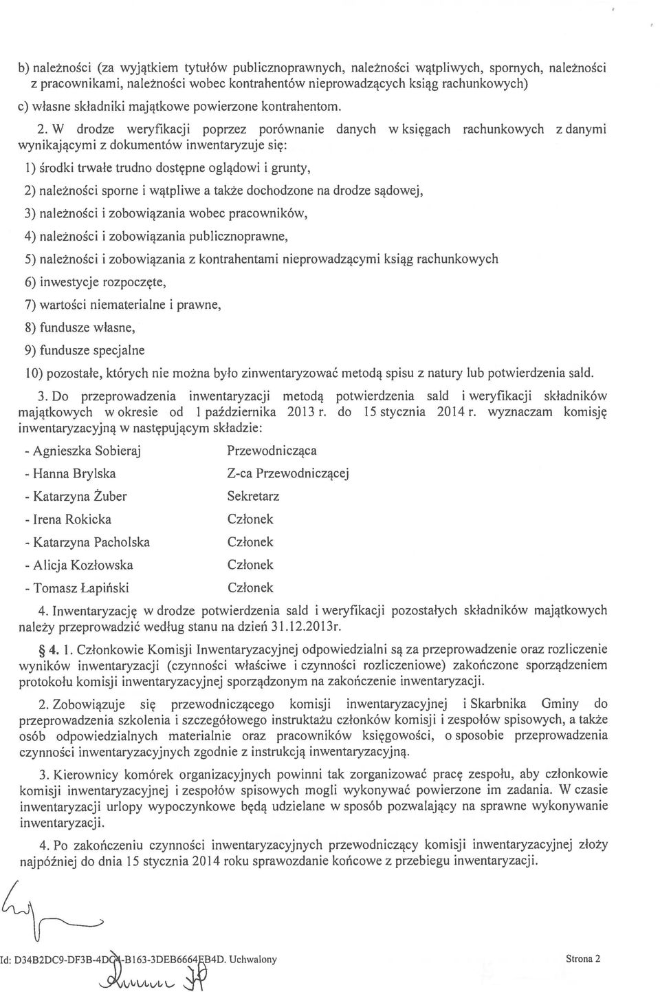 W drodze weryfikacji poprzez porównanie danych w księgach rachunkowych z danymi wynikającymi z dokumentów inwentaryzuje się: 1) środki trwałe trudno dostępne oglądowi i grunty, 2) należności sporne i