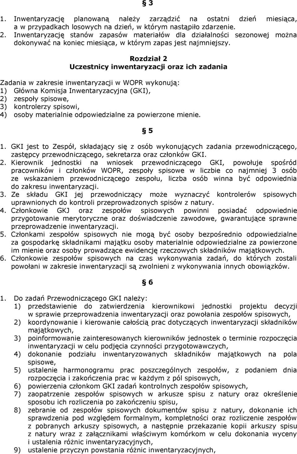 Rozdział 2 Uczestnicy inwentaryzacji oraz ich zadania Zadania w zakresie inwentaryzacji w WOPR wykonują: 1) Główna Komisja Inwentaryzacyjna (GKI), 2) zespoły spisowe, 3) kontrolerzy spisowi, 4) osoby