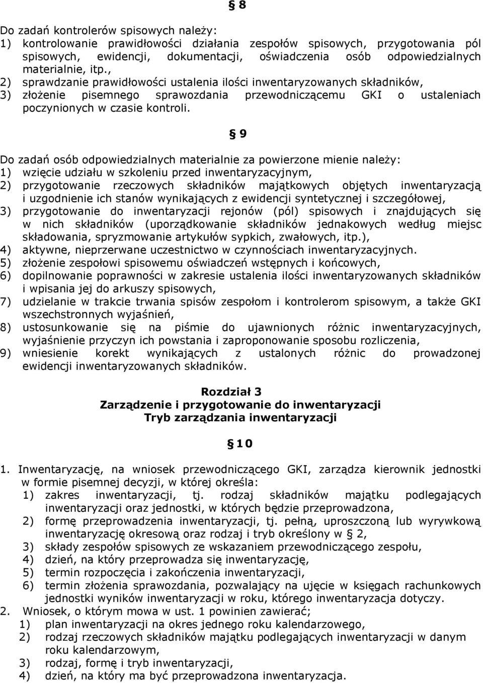 9 Do zadań osób odpowiedzialnych materialnie za powierzone mienie należy: 1) wzięcie udziału w szkoleniu przed inwentaryzacyjnym, 2) przygotowanie rzeczowych składników majątkowych objętych