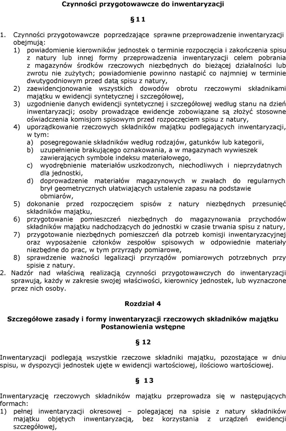 przeprowadzenia inwentaryzacji celem pobrania z magazynów środków rzeczowych niezbędnych do bieżącej działalności lub zwrotu nie zużytych; powiadomienie powinno nastąpić co najmniej w terminie