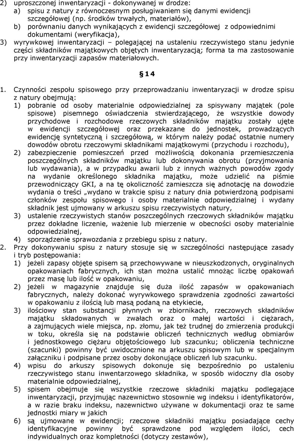 stanu jedynie części składników majątkowych objętych inwentaryzacją; forma ta ma zastosowanie przy inwentaryzacji zapasów materiałowych. 14 1.