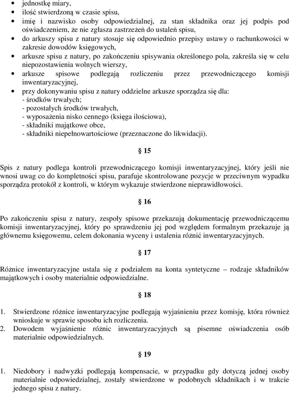 niepozostawienia wolnych wierszy, arkusze spisowe podlegają rozliczeniu przez przewodniczącego komisji inwentaryzacyjnej, przy dokonywaniu spisu z natury oddzielne arkusze sporządza się dla: -