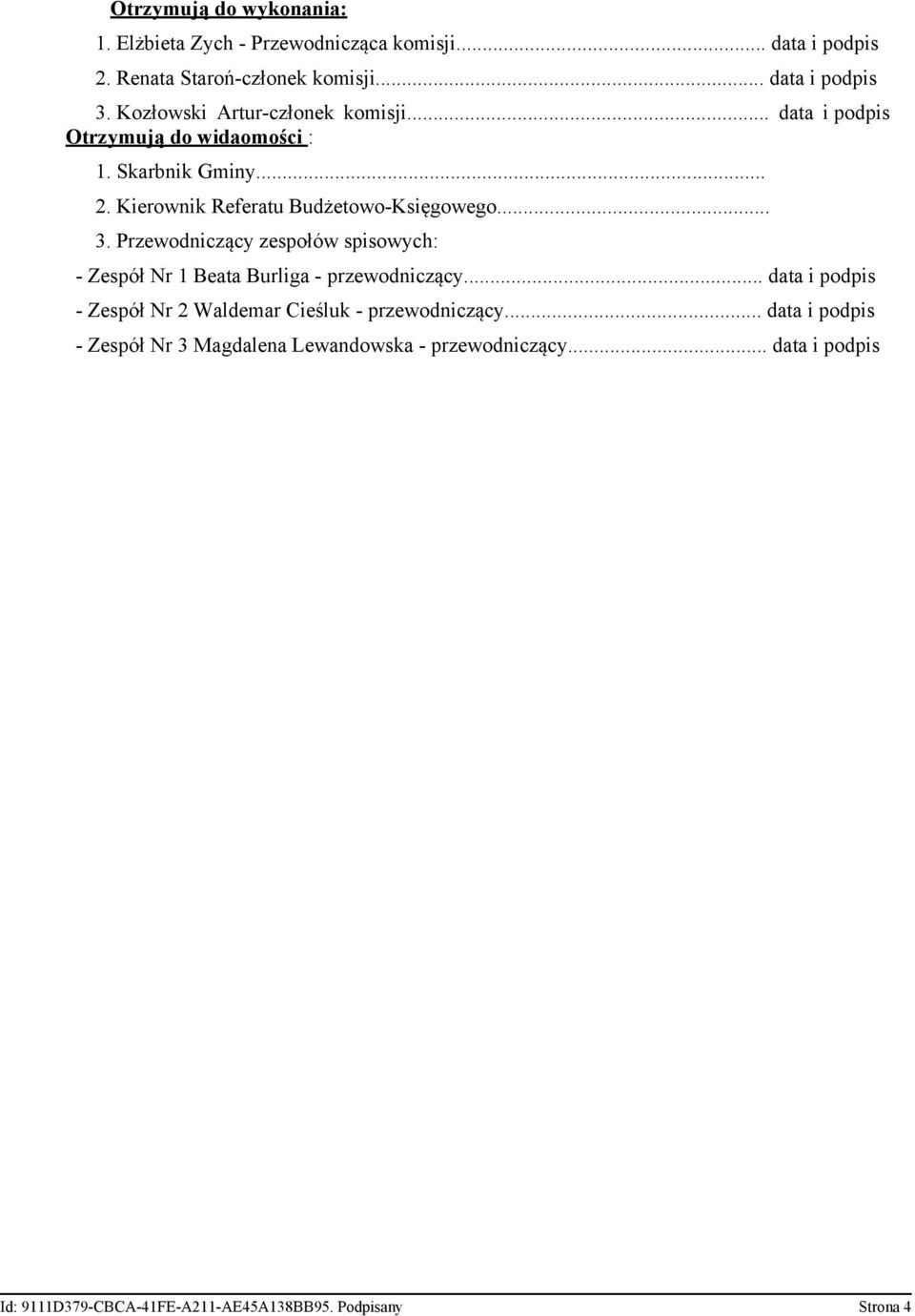 Przewodniczący zespołów spisowych: - Zespół Nr 1 Beata Burliga - przewodniczący... data i podpis - Zespół Nr 2 Waldemar Cieśluk - przewodniczący.