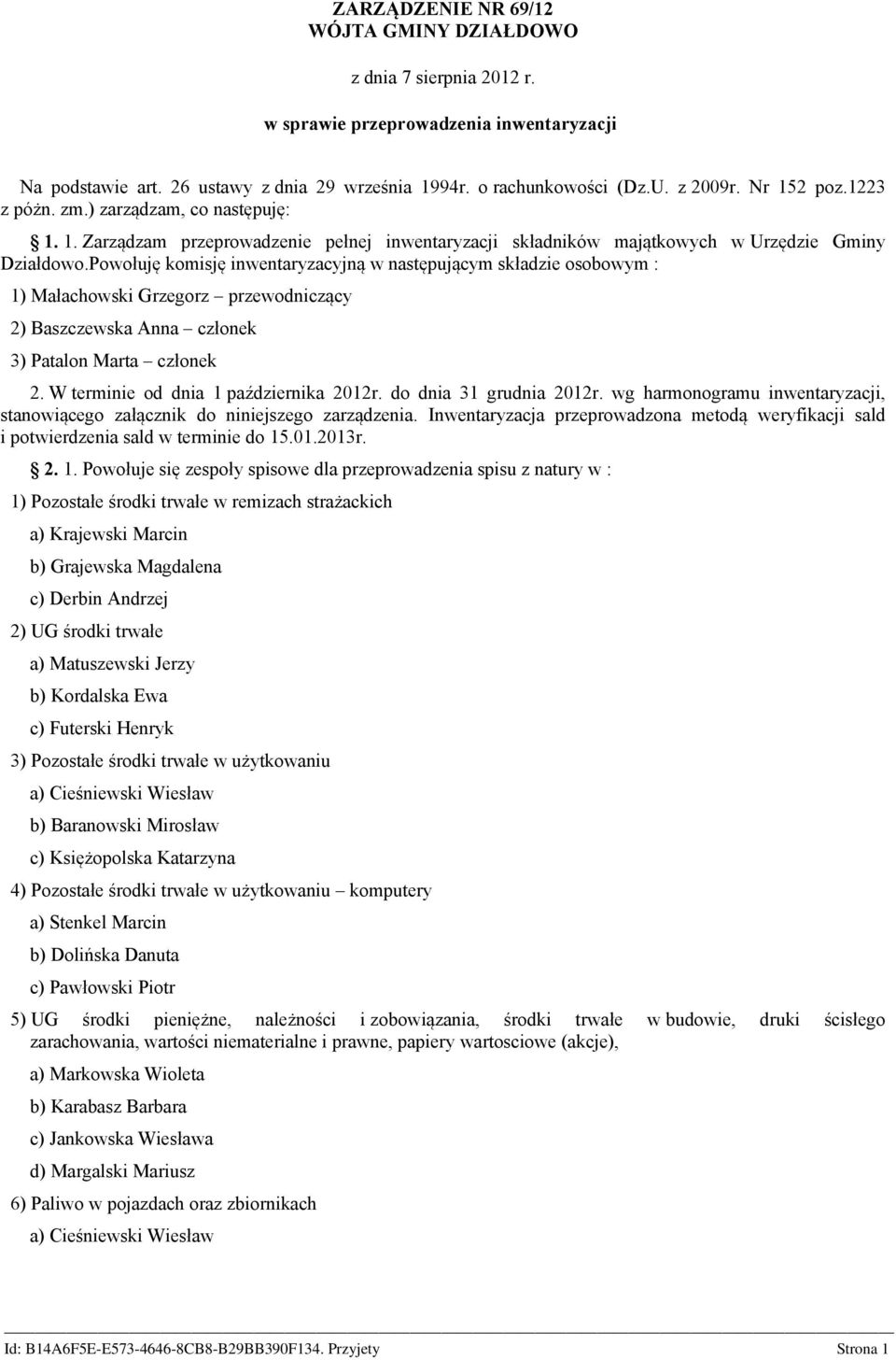 Powołuję komisję inwentaryzacyjną w stępującym składzie osobowym : 1) Małachowski Grzegorz przewodniczący 2) Baszczewska An członek 3) Patalon Marta członek 2. W terminie od dnia 1 października 2012r.