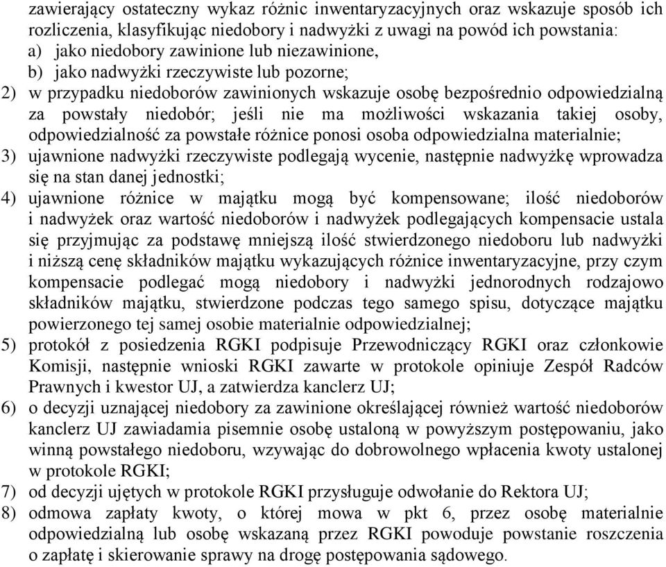 osoby, odpowiedzialność za powstałe różnice ponosi osoba odpowiedzialna materialnie; 3) ujawnione nadwyżki rzeczywiste podlegają wycenie, następnie nadwyżkę wprowadza się na stan danej jednostki; 4)