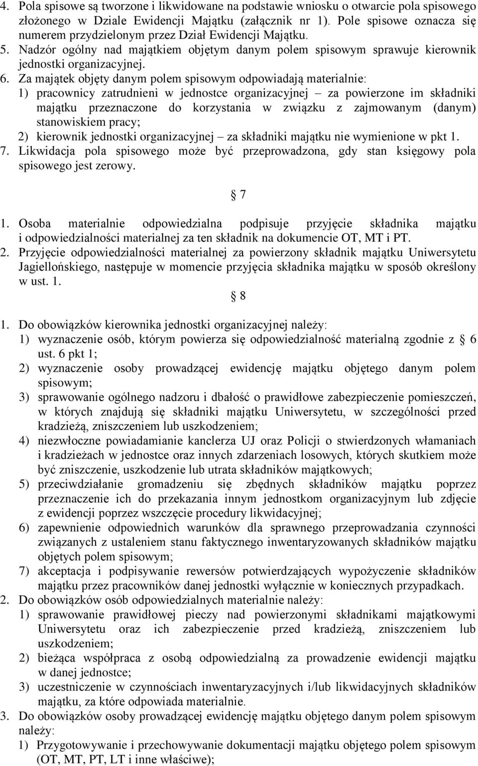 Za majątek objęty danym polem spisowym odpowiadają materialnie: 1) pracownicy zatrudnieni w jednostce organizacyjnej za powierzone im składniki majątku przeznaczone do korzystania w związku z