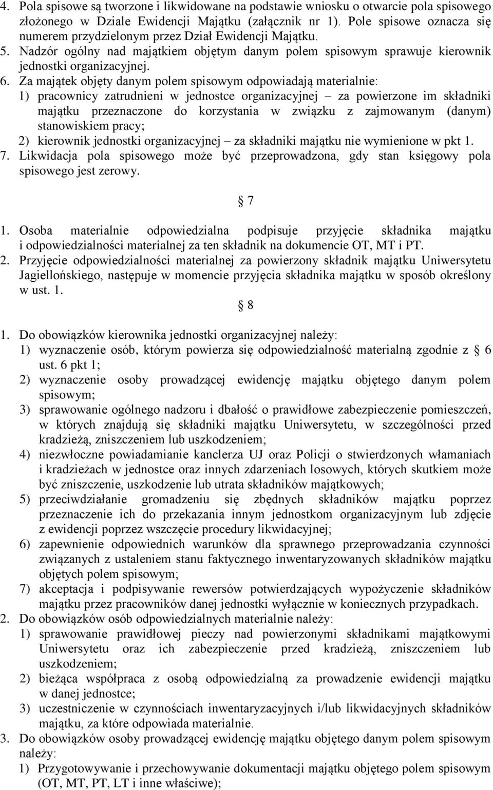 Za majątek objęty danym polem spisowym odpowiadają materialnie: 1) pracownicy zatrudnieni w jednostce organizacyjnej za powierzone im składniki majątku przeznaczone do korzystania w związku z