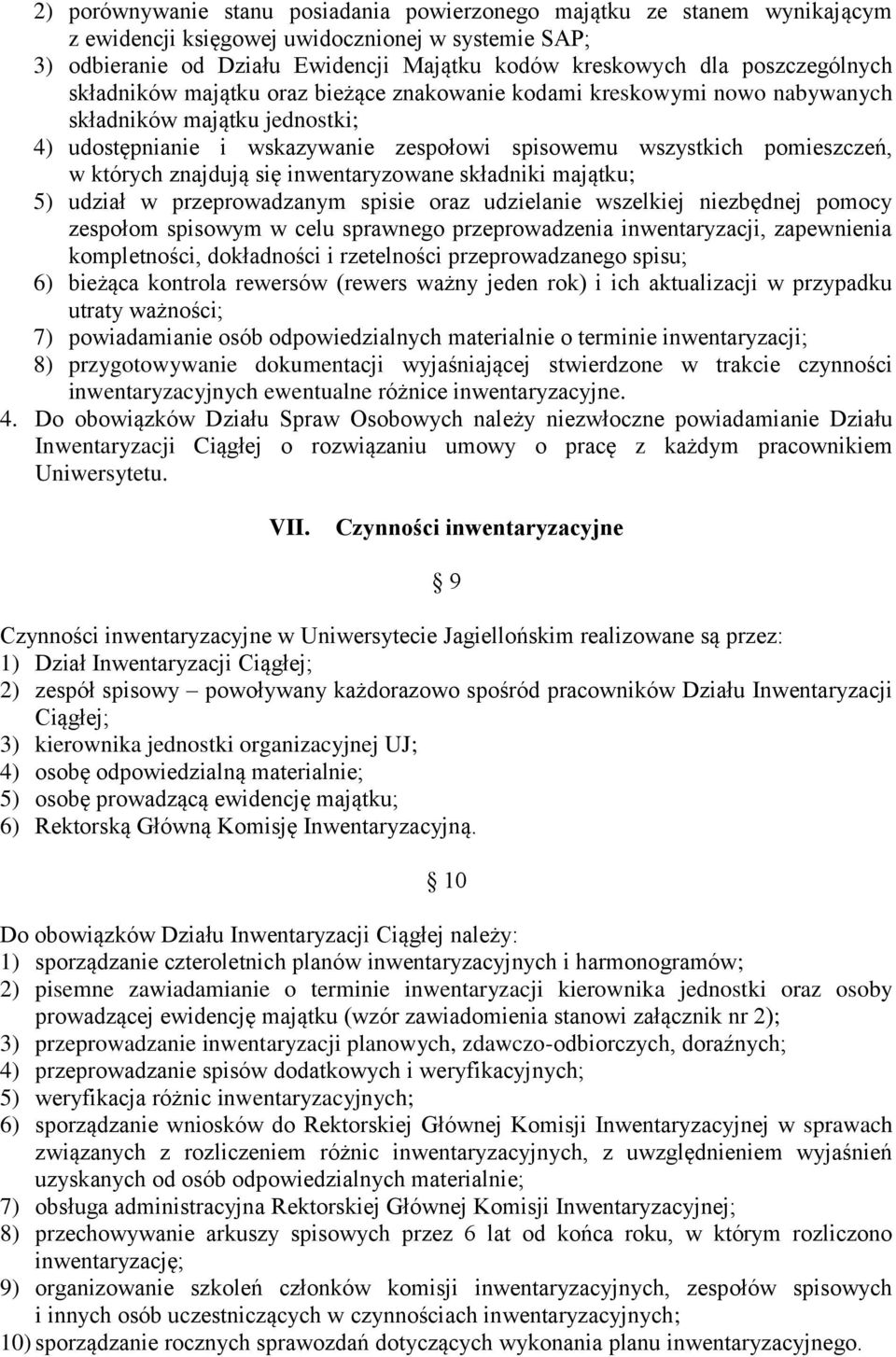 których znajdują się inwentaryzowane składniki majątku; 5) udział w przeprowadzanym spisie oraz udzielanie wszelkiej niezbędnej pomocy zespołom spisowym w celu sprawnego przeprowadzenia