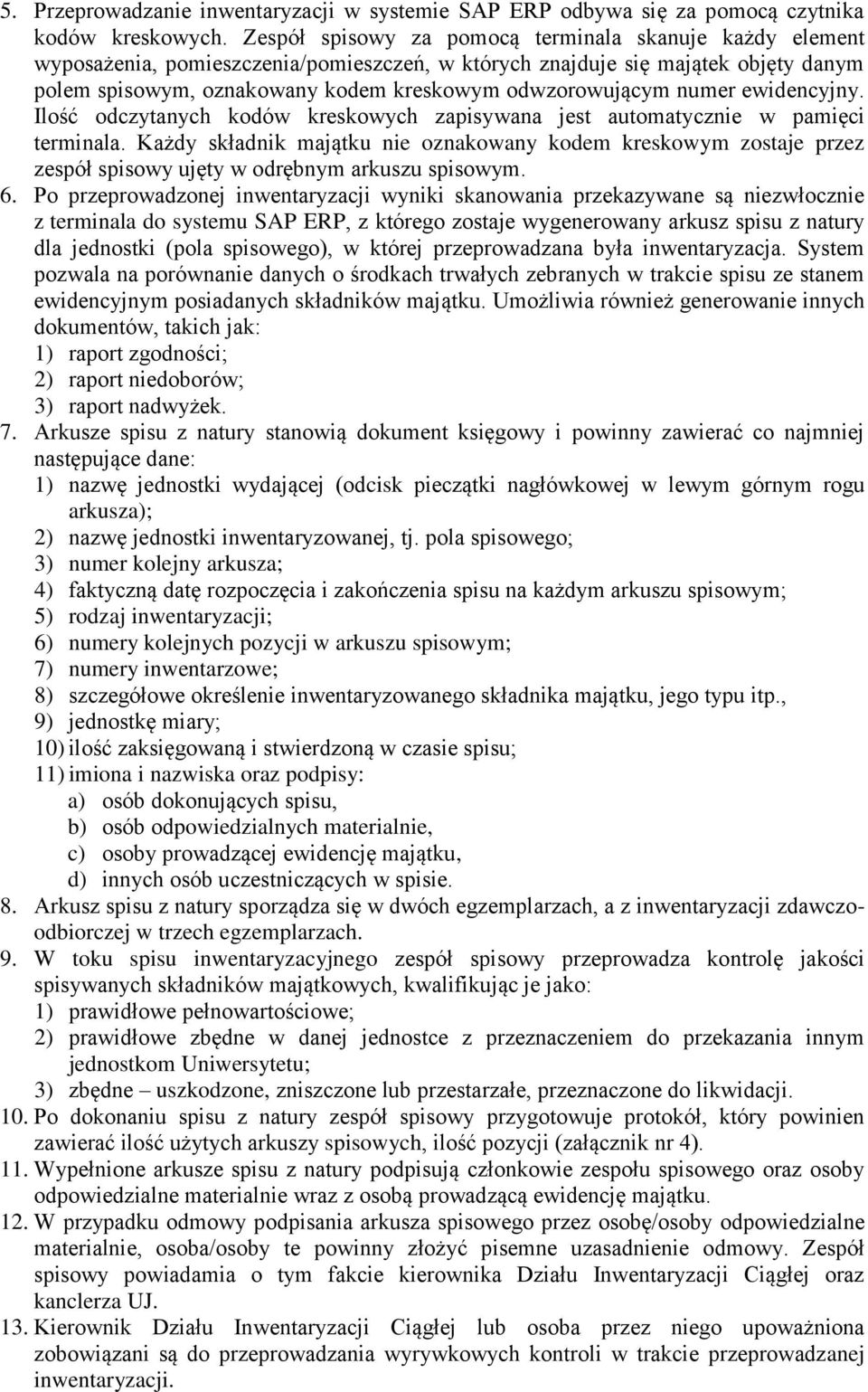 numer ewidencyjny. Ilość odczytanych kodów kreskowych zapisywana jest automatycznie w pamięci terminala.