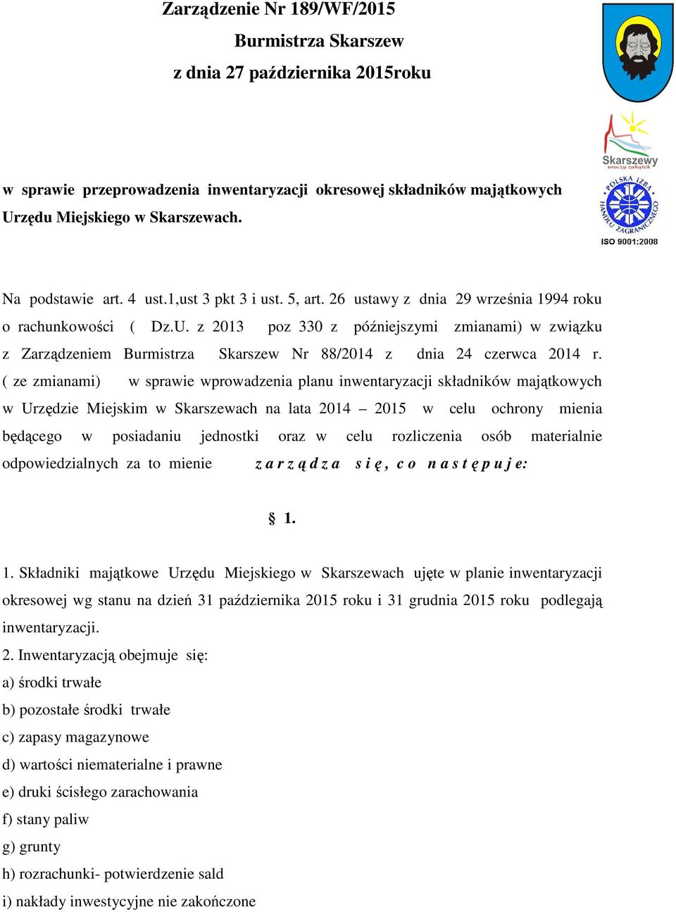 z 2013 poz 330 z późniejszymi zmianami) w związku z Zarządzeniem Burmistrza Skarszew Nr 88/2014 z dnia 24 czerwca 2014 r.