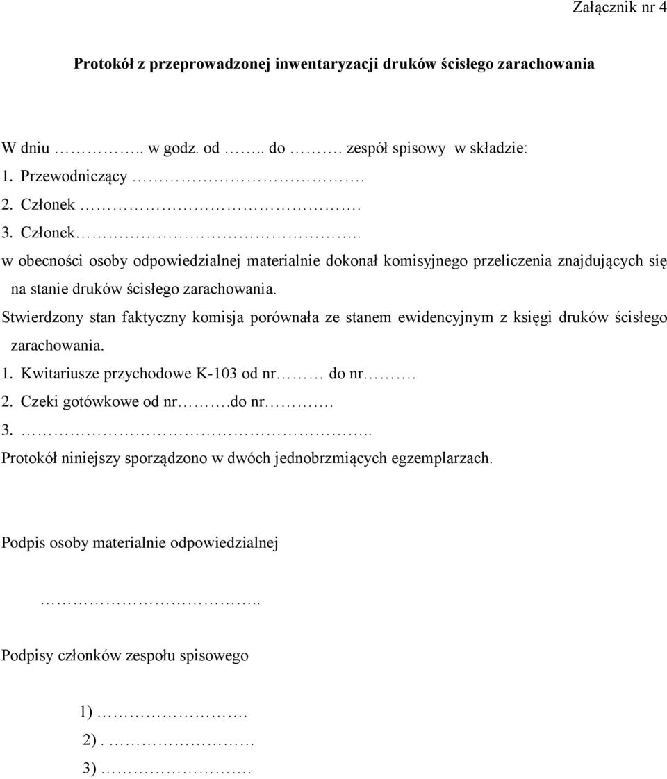 Stwierdzony stan faktyczny komisja porównała ze stanem ewidencyjnym z księgi druków ścisłego zarachowania. 1. Kwitariusze przychodowe K-103 od nr do nr. 2.