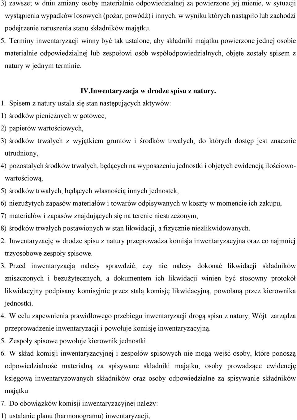 Terminy inwentaryzacji winny być tak ustalone, aby składniki majątku powierzone jednej osobie materialnie odpowiedzialnej lub zespołowi osób współodpowiedzialnych, objęte zostały spisem z natury w