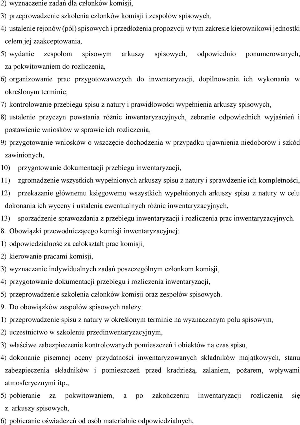 inwentaryzacji, dopilnowanie ich wykonania w określonym terminie, 7) kontrolowanie przebiegu spisu z natury i prawidłowości wypełnienia arkuszy spisowych, 8) ustalenie przyczyn powstania różnic