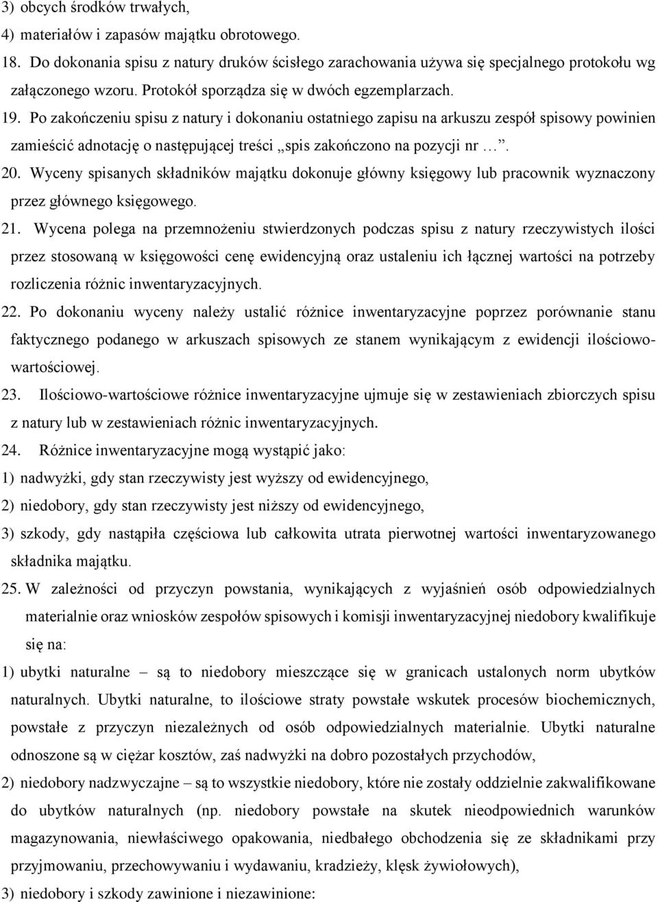 Po zakończeniu spisu z natury i dokonaniu ostatniego zapisu na arkuszu zespół spisowy powinien zamieścić adnotację o następującej treści spis zakończono na pozycji nr. 20.