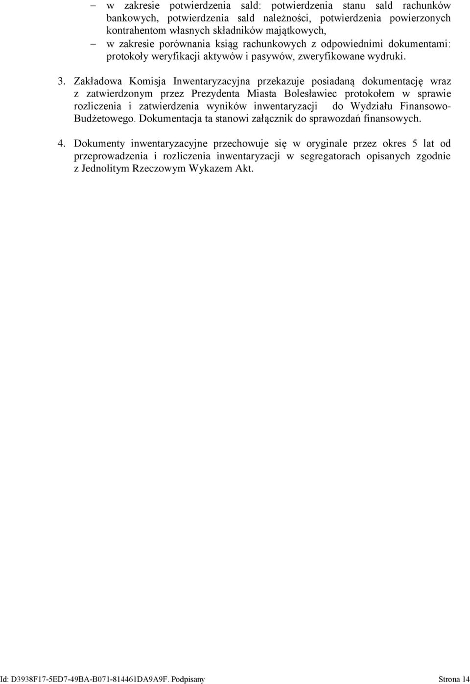 Zakładowa Komisja Inwentaryzacyjna przekazuje posiadaną dokumentację wraz z zatwierdzonym przez Prezydenta Miasta Bolesławiec protokołem w sprawie rozliczenia i zatwierdzenia wyników inwentaryzacji