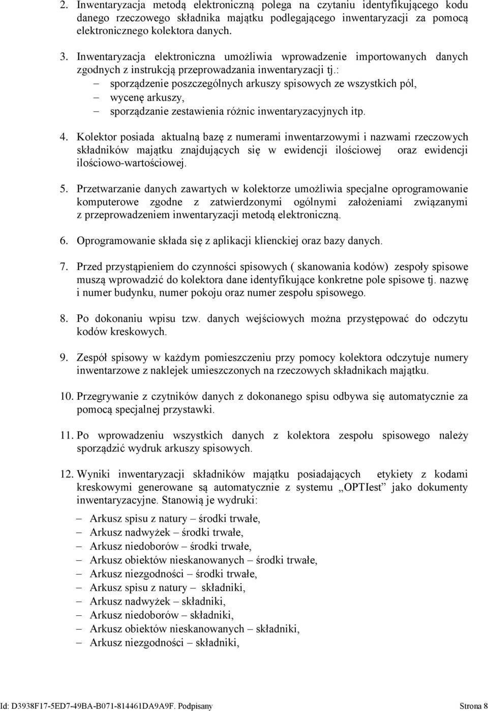 : sporządzenie poszczególnych arkuszy spisowych ze wszystkich pól, wycenę arkuszy, sporządzanie zestawienia różnic inwentaryzacyjnych itp. 4.