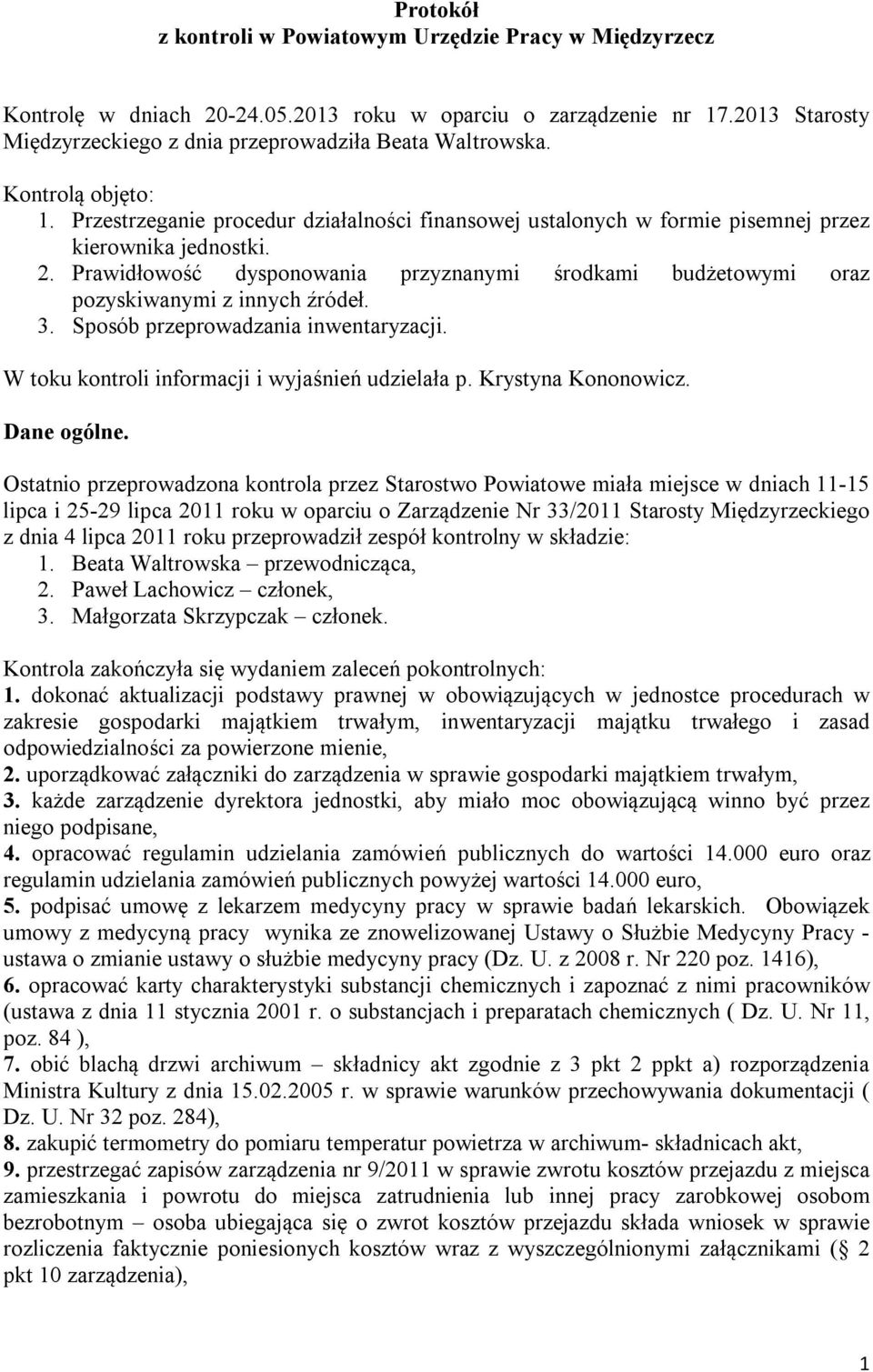 Prawidłowość dysponowania przyznanymi środkami budżetowymi oraz pozyskiwanymi z innych źródeł. 3. Sposób przeprowadzania inwentaryzacji. W toku kontroli informacji i wyjaśnień udzielała p.