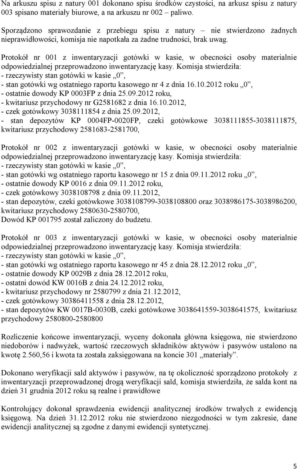 Protokół nr 001 z inwentaryzacji gotówki w kasie, w obecności osoby materialnie odpowiedzialnej przeprowadzono inwentaryzację kasy.