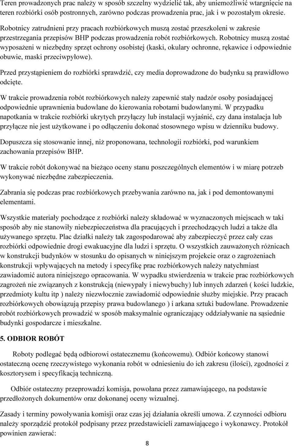 Robotnicy muszą zostać wyposażeni w niezbędny sprzęt ochrony osobistej (kaski, okulary ochronne, rękawice i odpowiednie obuwie, maski przeciwpyłowe).