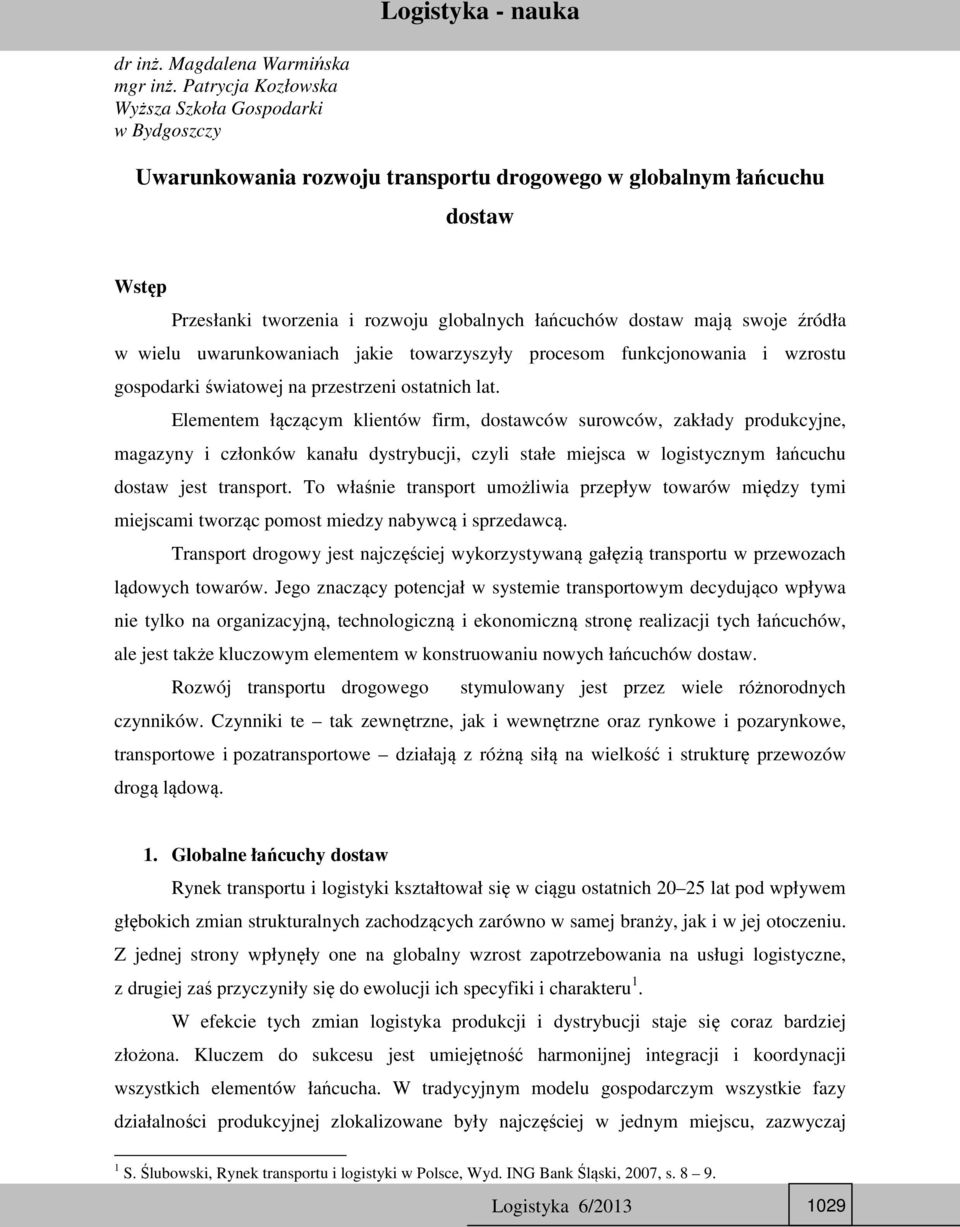 swoje źródła w wielu uwarunkowaniach jakie towarzyszyły procesom funkcjonowania i wzrostu gospodarki światowej na przestrzeni ostatnich lat.