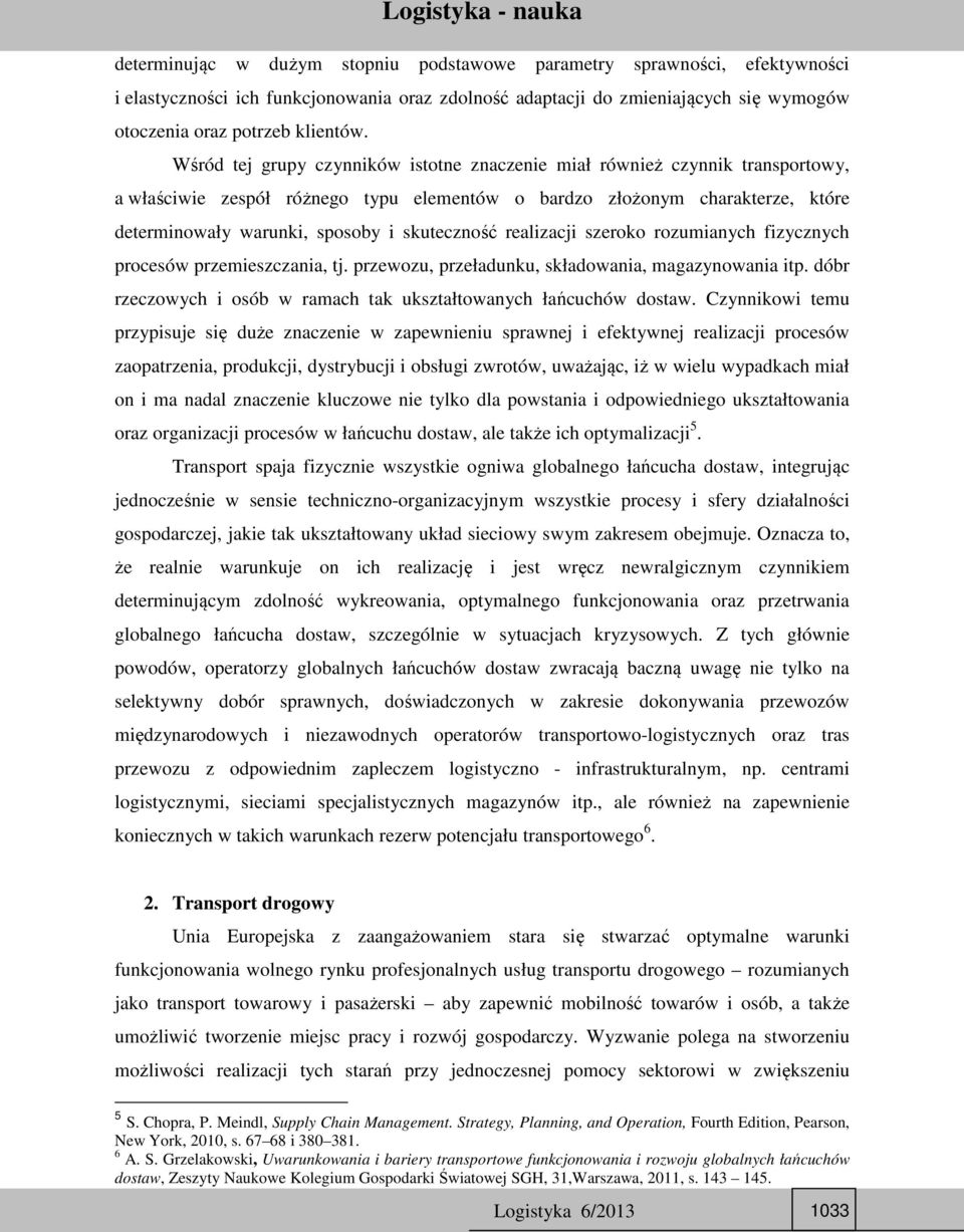 skuteczność realizacji szeroko rozumianych fizycznych procesów przemieszczania, tj. przewozu, przeładunku, składowania, magazynowania itp.