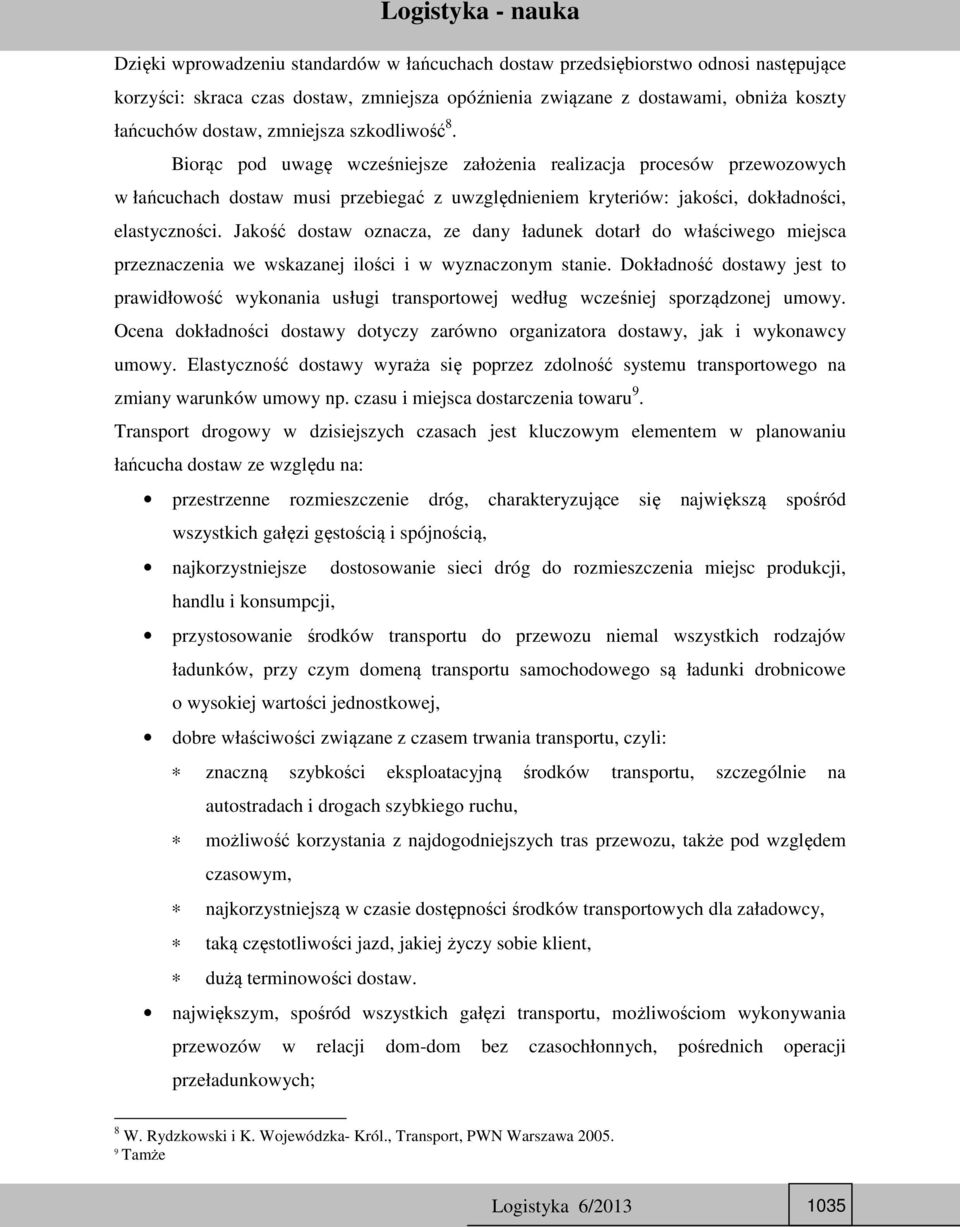 Jakość dostaw oznacza, ze dany ładunek dotarł do właściwego miejsca przeznaczenia we wskazanej ilości i w wyznaczonym stanie.