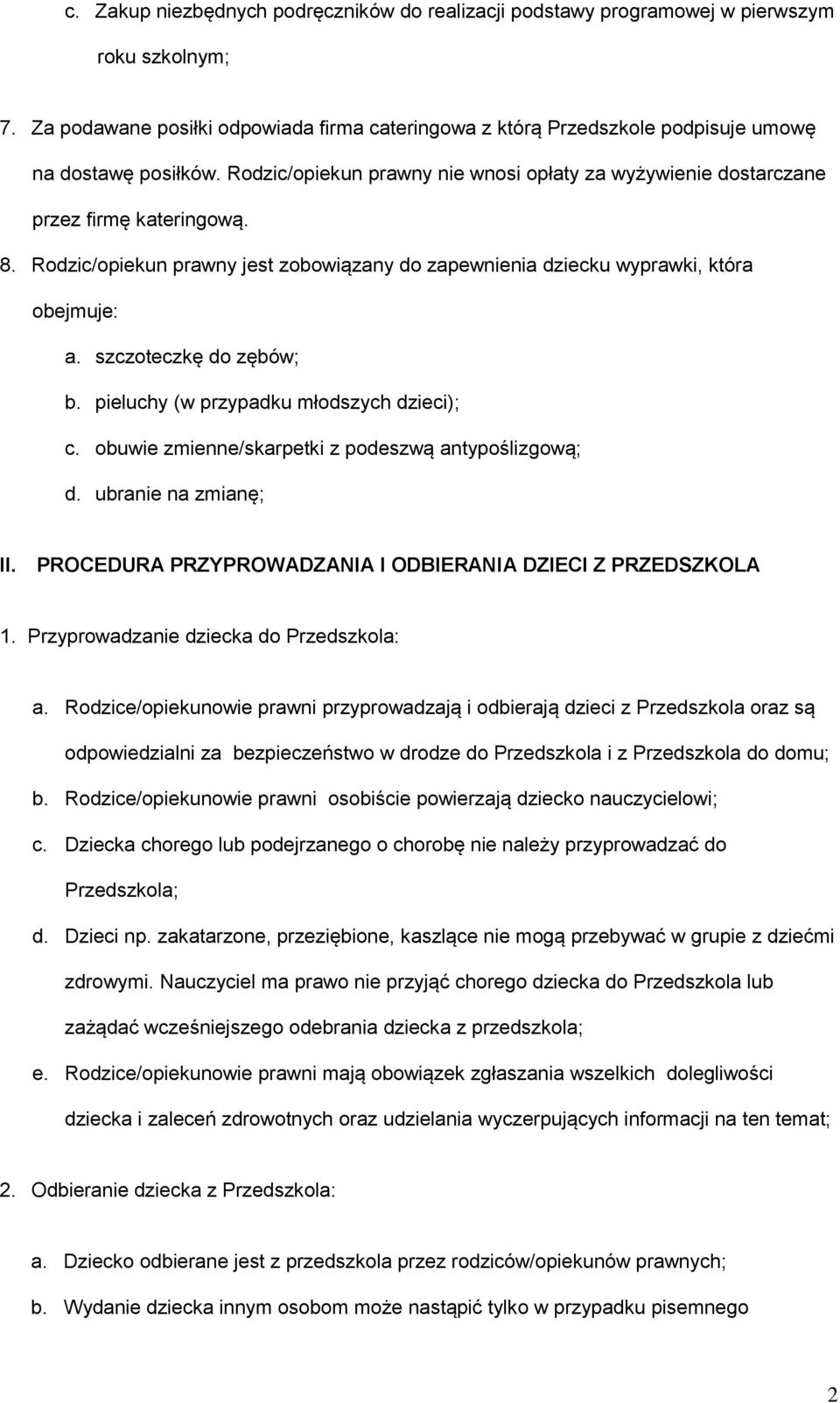 Rodzic/opiekun prawny jest zobowiązany do zapewnienia dziecku wyprawki, która obejmuje: a. szczoteczkę do zębów; b. pieluchy (w przypadku młodszych dzieci); c.