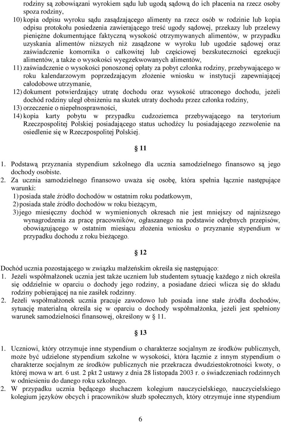 zasądzone w wyroku lub ugodzie sądowej oraz zaświadczenie komornika o całkowitej lub częściowej bezskuteczności egzekucji alimentów, a także o wysokości wyegzekwowanych alimentów, 11) zaświadczenie o