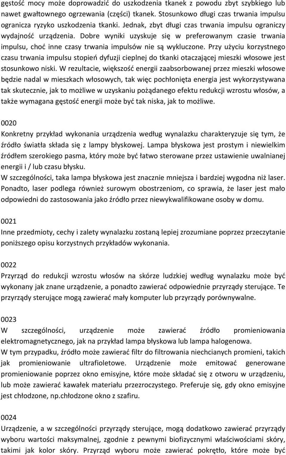 Przy użyciu korzystnego czasu trwania impulsu stopień dyfuzji cieplnej do tkanki otaczającej mieszki włosowe jest stosunkowo niski.