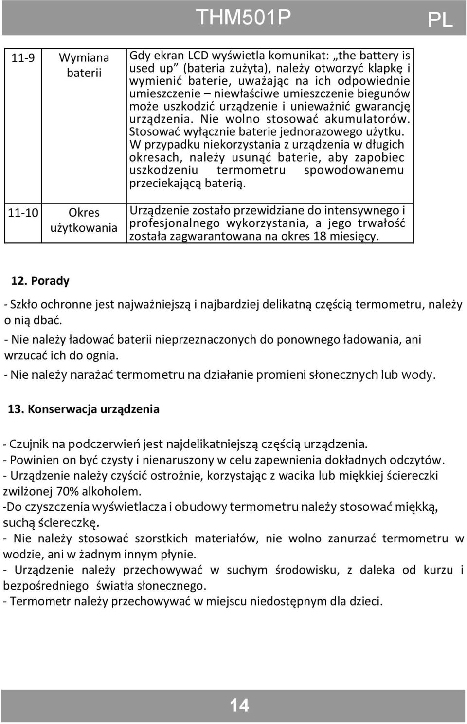 W przypadku niekorzystania z urządzenia w długich okresach, należy usunąd baterie, aby zapobiec uszkodzeniu termometru spowodowanemu przeciekającą baterią.