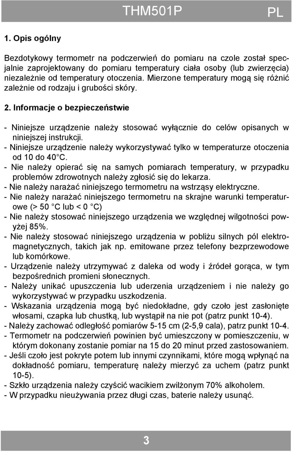 - Niniejsze urządzenie należy wykorzystywać tylko w temperaturze otoczenia od 10 do 40 C.