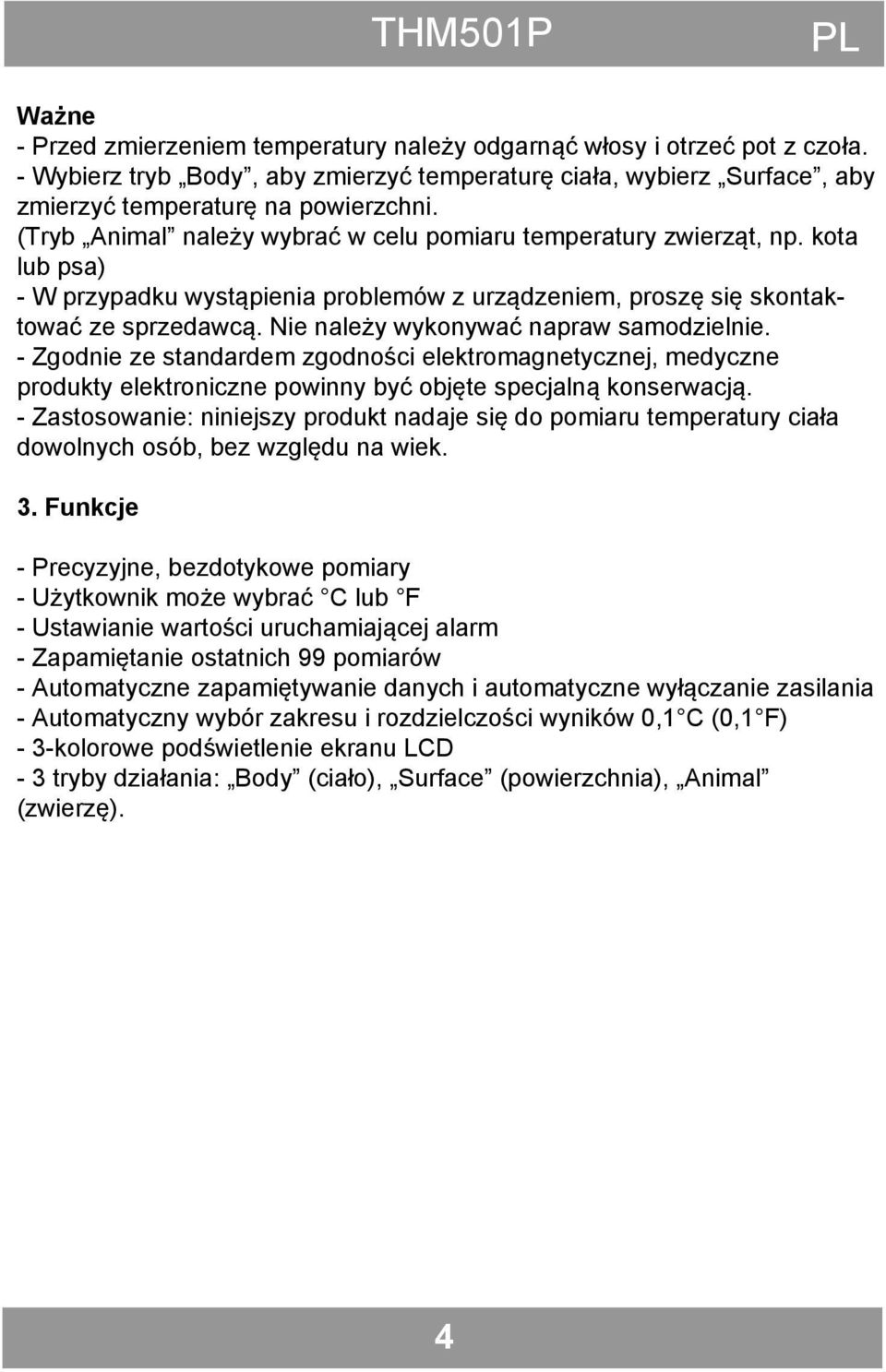 Nie należy wykonywać napraw samodzielnie. - Zgodnie ze standardem zgodności elektromagnetycznej, medyczne produkty elektroniczne powinny być objęte specjalną konserwacją.