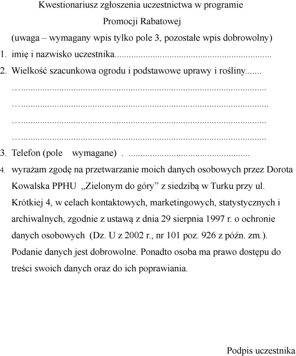 wyrażam zgodę na przetwarzanie moich danych osobowych przez Dorota Kowalska PPHU Zielonym do góry z siedzibą w Turku przy ul.