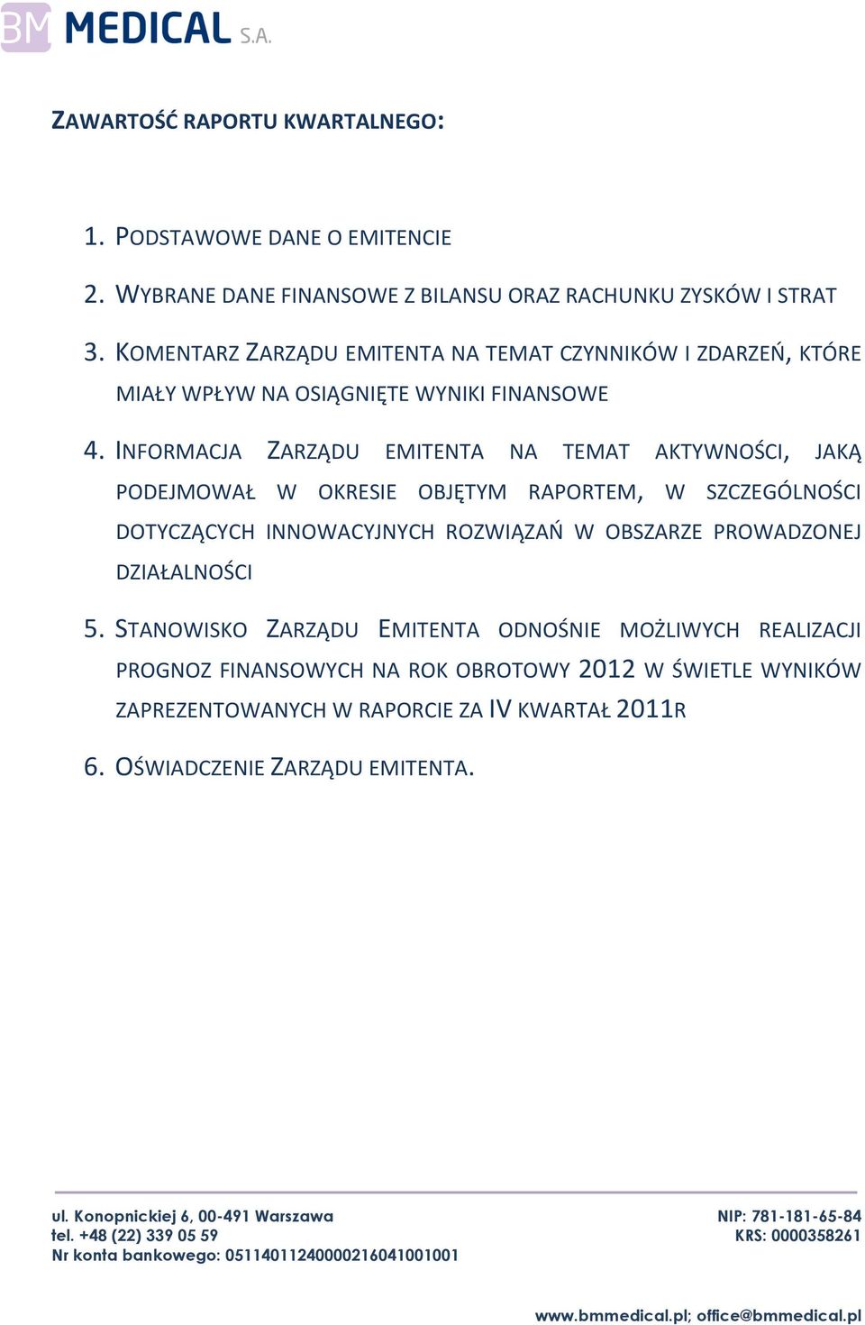 INFORMACJA ZARZĄDU EMITENTA NA TEMAT AKTYWNOŚCI, JAKĄ PODEJMOWAŁ W OKRESIE OBJĘTYM RAPORTEM, W SZCZEGÓLNOŚCI DOTYCZĄCYCH INNOWACYJNYCH ROZWIĄZAŃ W OBSZARZE