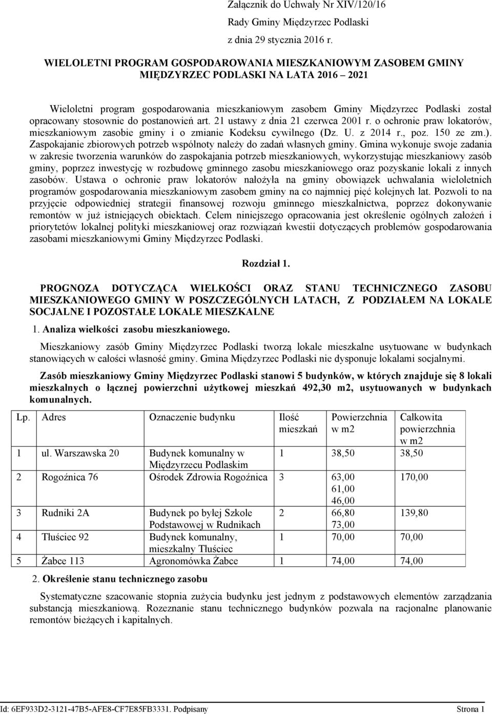 stosownie do postanowień art. 21 ustawy z dnia 21 czerwca 2001 r. o ochronie praw lokatorów, mieszkaniowym zasobie gminy i o zmianie Kodeksu cywilnego (Dz. U. z 2014 r., poz. 150 ze zm.).