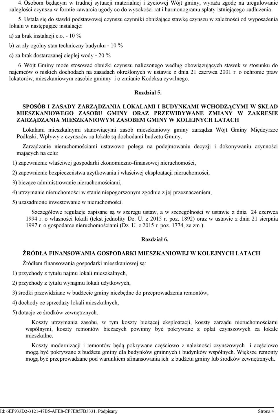 Wójt Gminy może stosować obniżki czynszu naliczonego według obowiązujących stawek w stosunku do najemców o niskich dochodach na zasadach określonych w ustawie z dnia 21 czerwca 2001 r.