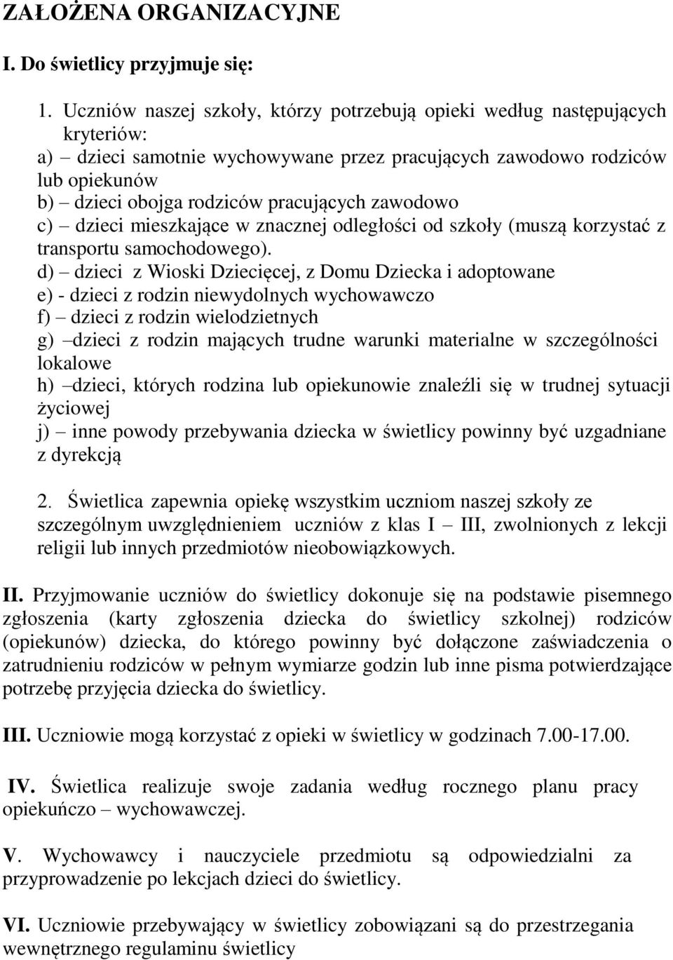 zawodowo c) dzieci mieszkające w znacznej odległości od szkoły (muszą korzystać z transportu samochodowego).