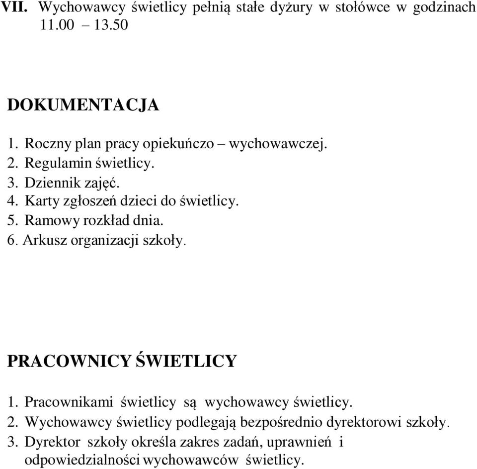 Ramowy rozkład dnia. 6. Arkusz organizacji szkoły. PRACOWNICY ŚWIETLICY 1. Pracownikami świetlicy są wychowawcy świetlicy. 2.