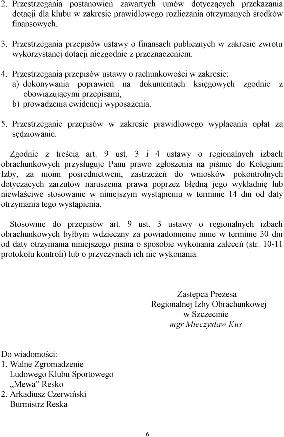 Przestrzegania przepisów ustawy o rachunkowości w zakresie: a) dokonywania poprawień na dokumentach księgowych zgodnie z obowiązującymi przepisami, b) prowadzenia ewidencji wyposażenia. 5.