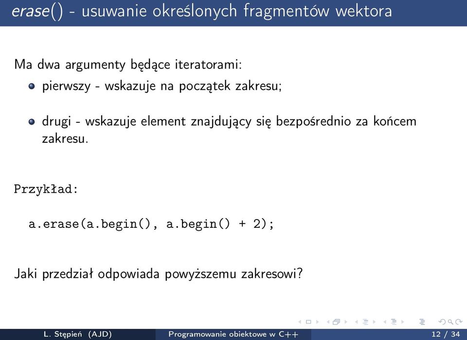 bezpośrednio za końcem zakresu. Przykład: a.erase(a.begin(), a.