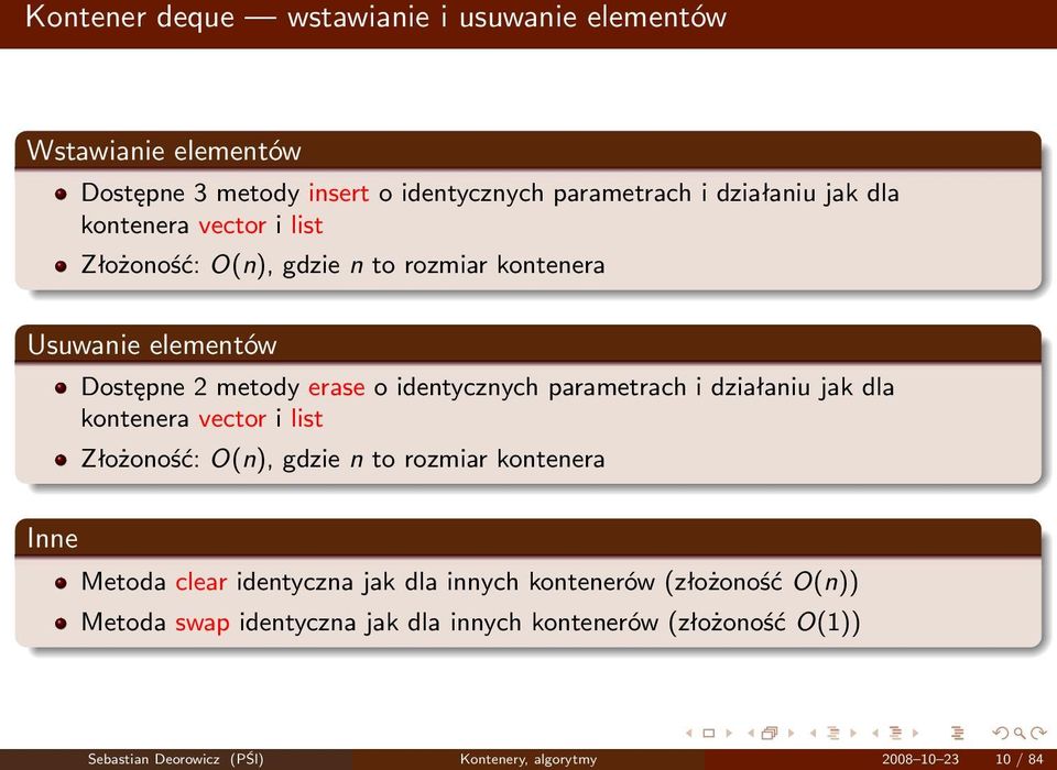 działaniu jak dla kontenera vector i list Złożoność: O(n), gdzie n to rozmiar kontenera Inne Metoda clear identyczna jak dla innych kontenerów