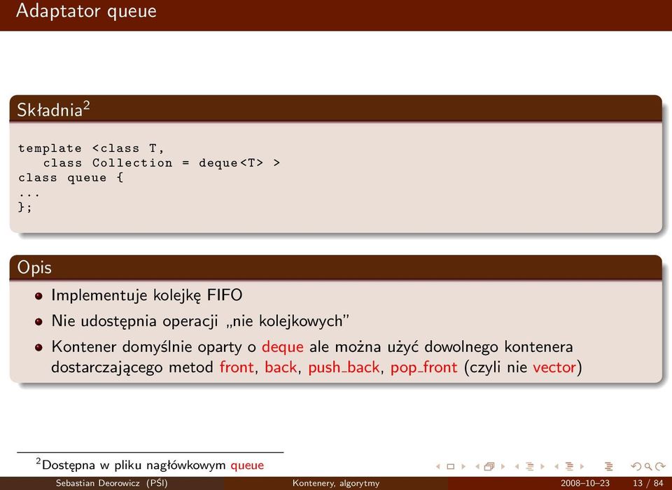 o deque ale można użyć dowolnego kontenera dostarczającego metod front, back, push back, pop front