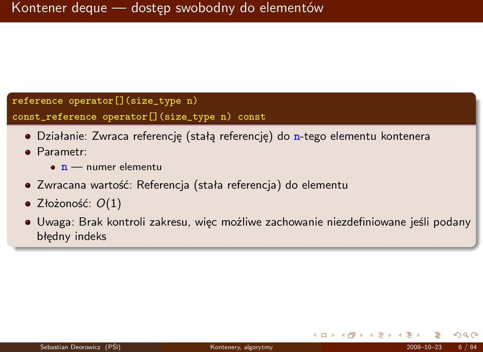 Zwracana wartość: Referencja (stała referencja) do elementu Złożoność: O(1) Uwaga: Brak kontroli zakresu, więc