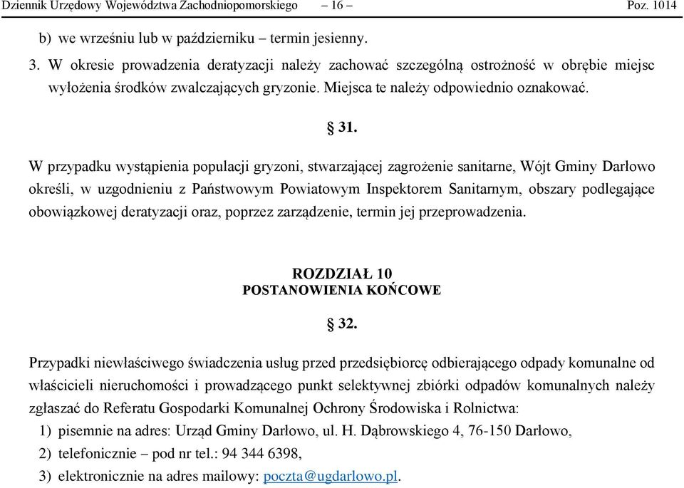 W przypadku wystąpienia populacji gryzoni, stwarzającej zagrożenie sanitarne, Wójt Gminy Darłowo określi, w uzgodnieniu z Państwowym Powiatowym Inspektorem Sanitarnym, obszary podlegające