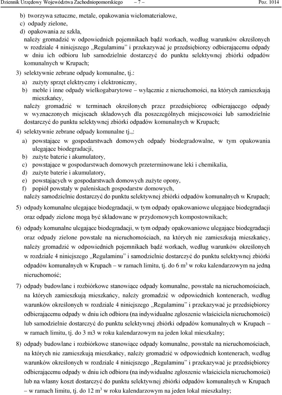 rozdziale 4 niniejszego Regulaminu i przekazywać je przedsiębiorcy odbierającemu odpady w dniu ich odbioru lub samodzielnie dostarczyć do punktu selektywnej zbiórki odpadów komunalnych w Krupach; 3)